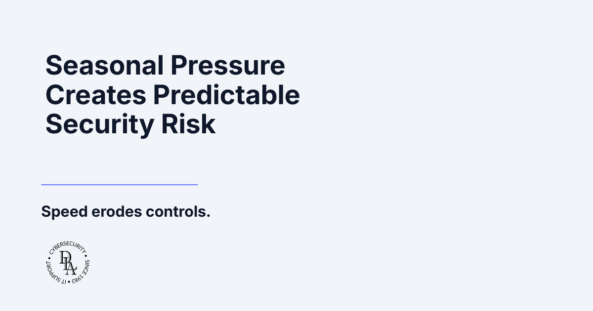 Seasonal Pressure Creates Predictable Security Risk